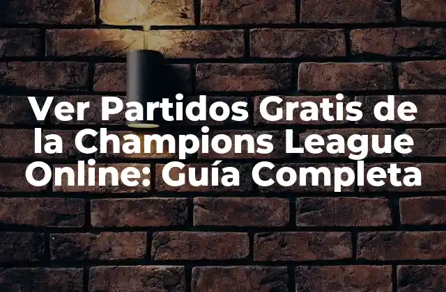 ¿Cuáles son las formas más populares de ver partidos de la Champions League?