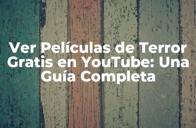 Ver Películas de Terror Gratis en Youtube: una Guía Completa 2 ¿Cuáles son las Mejores Películas de Terror Gratis en YouTube?