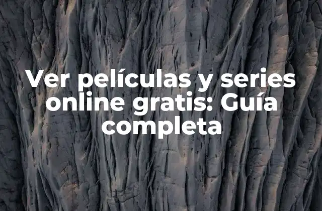 Ver Películas y Series Online Gratis: Guía Completa