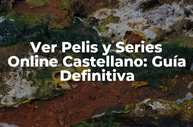 Ver Pelis y Series Online Castellano: Guía Definitiva