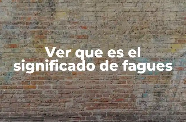 Ver que es el Significado de Fagues