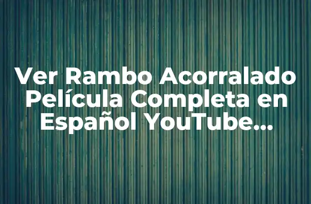 Ver Rambo Acorralado Película Completa en Español Youtube Gratis