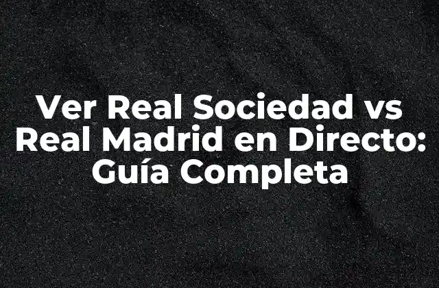 Importancia del Partido entre Real Sociedad y Real Madrid