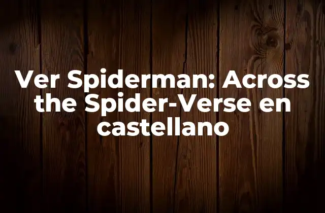 Ver Spiderman: Across The Spider-verse en Castellano 2 La trama de Ver Spiderman: Across the Spider-Verse
