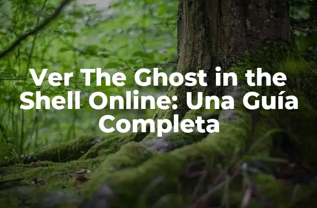 Ver The Ghost In The Shell Online: una Guía Completa