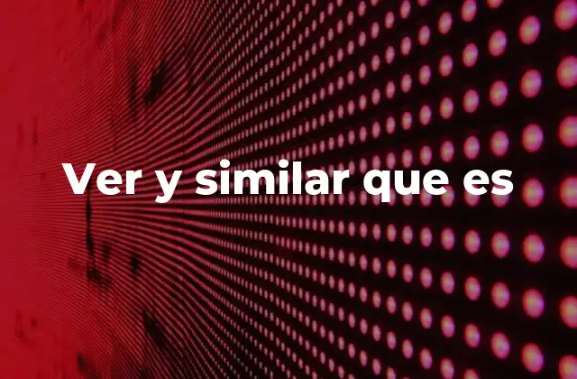 Ver y Similar que es