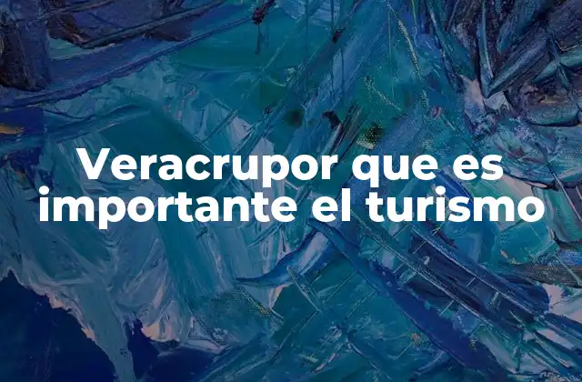 Veracrupor que es Importante el Turismo