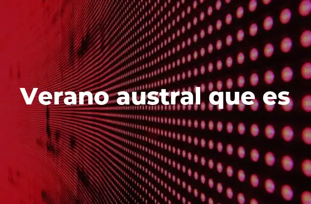 Las características del clima durante el verano austral