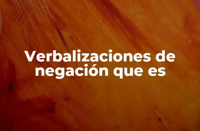 Verbalizaciones de Negación que es