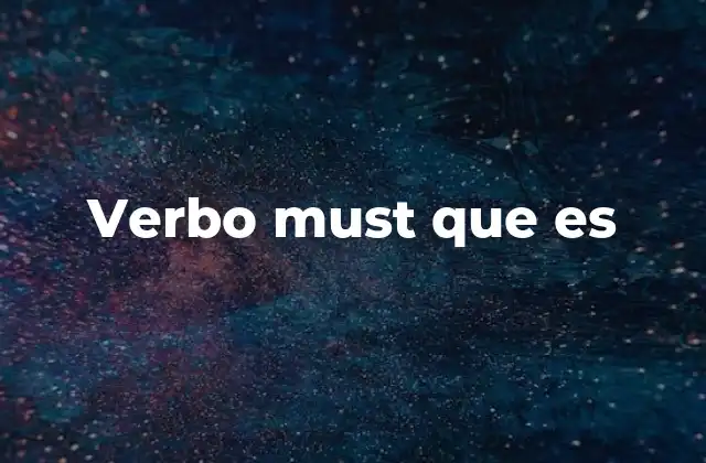 Verbo Must que es 2 El papel del verbo must en la gramática inglesa