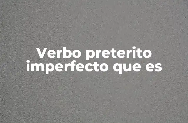 Verbo Preterito Imperfecto que es 2 El pretérito imperfecto y su papel en la narración