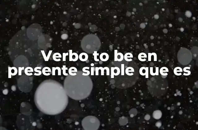 Verbo To Be en Presente Simple que es