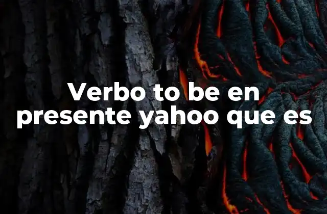 Verbo To Be en Presente Yahoo que es