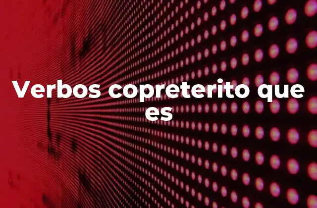 Verbos Copreterito que es 2 El copretérito y sus raíces en la historia del español