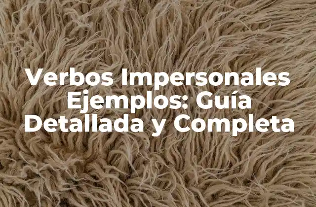 Verbos Impersonales Ejemplos: Guía Detallada y Completa