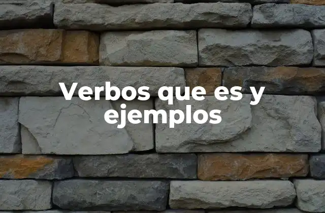 Verbos que es y Ejemplos