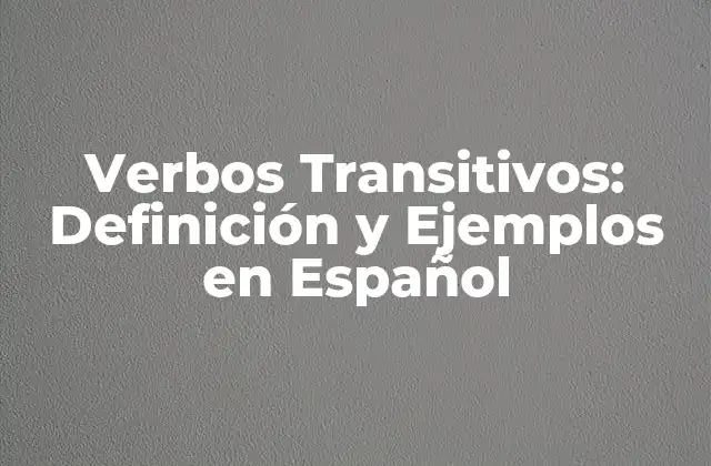 ¿Qué son los Verbos Transitivos?