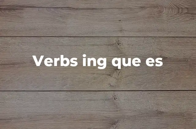 Verbs Ing que es