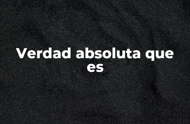 Verdad Absoluta que es