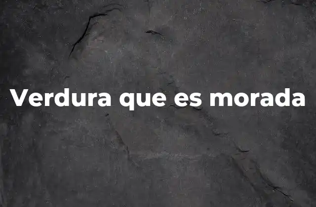 Verdura que es Morada 2 El color morado y su importancia en la nutrición