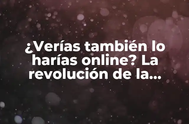 ¿verías También Lo Harías Online? la Revolución de la Educación en Línea