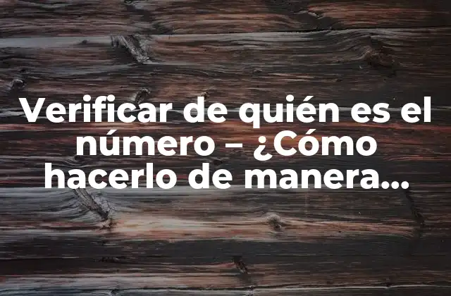 ¿Por qué es importante verificar de quién es el número?