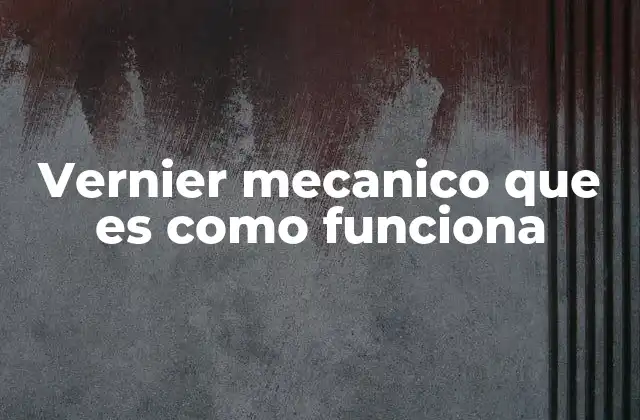 Vernier Mecanico que es como Funciona