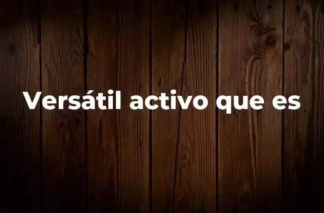 Versátil Activo que es