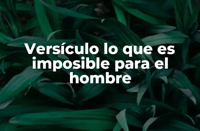 Versículo Lo que es Imposible para el Hombre