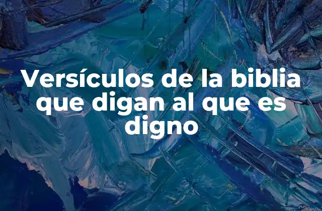 Versículos de la Biblia que Digan Al que es Digno 2 La noción de dignidad en la Biblia
