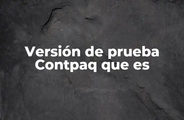 Versión de Prueba Contpaq que es 2 Cómo funciona el acceso a la versión de prueba de Contpaq