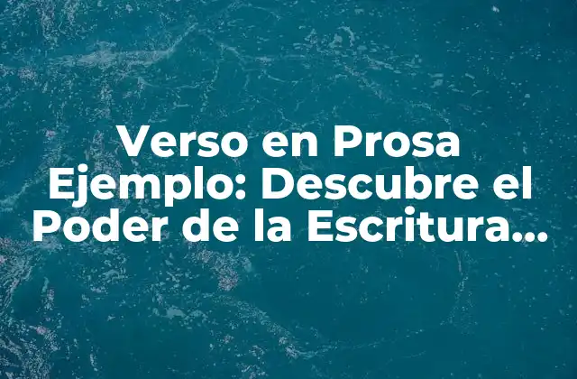 Verso en Prosa Ejemplo: Descubre el Poder de la Escritura Creativa 2 ¿Qué es el Verso en Prosa Ejemplo?