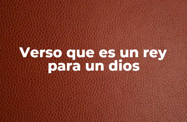 Verso que es un Rey para un Dios