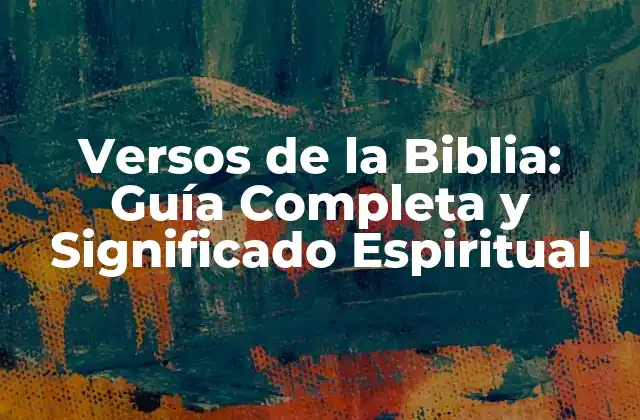 Versos de la Biblia: Guía Completa y Significado Espiritual