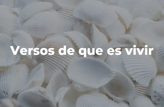 Versos de que es Vivir