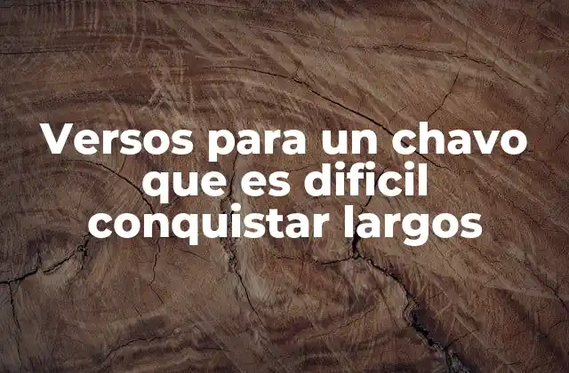 Versos para un Chavo que es Dificil Conquistar Largos