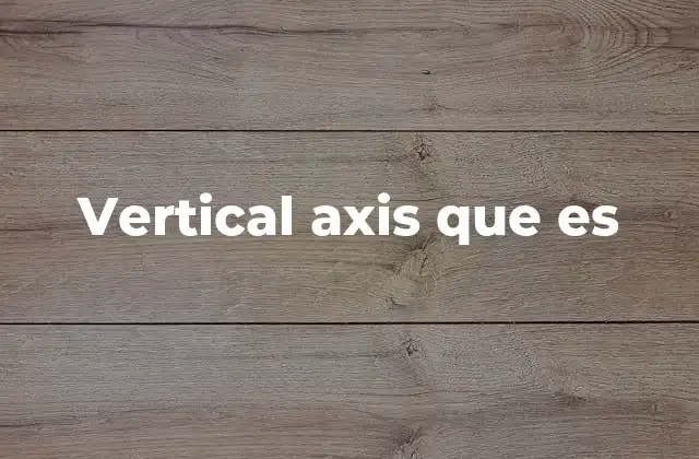 Vertical Axis que es
