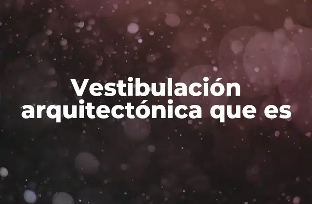 Vestibulación Arquitectónica que es