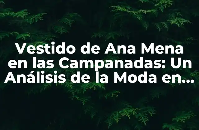 Vestido de Ana Mena en las Campanadas: un Análisis de la Moda en la Televisión Española