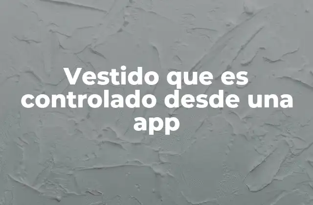 Vestido que es Controlado desde una App