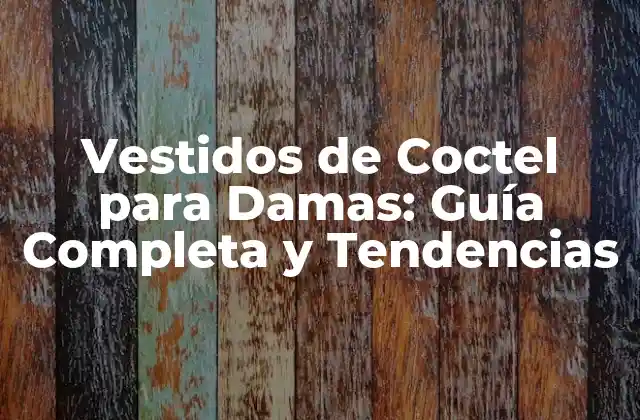 Vestidos de Coctel para Damas: Guía Completa y Tendencias