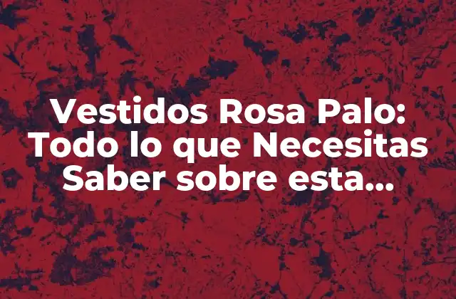 Vestidos Rosa Palo: Todo Lo que Necesitas Saber sobre Esta Tendencia de Moda