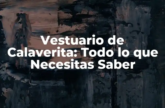Vestuario de Calaverita: Todo Lo que Necesitas Saber