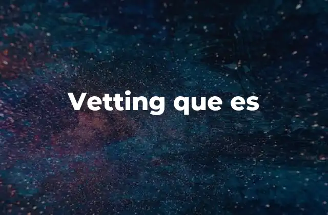 Vetting que es