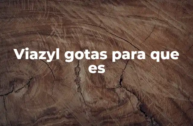 Viazyl Gotas para que es