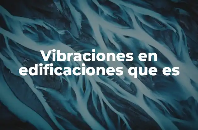 Vibraciones en Edificaciones que es