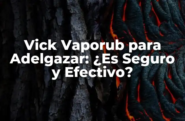 Vick Vaporub para Adelgazar: ¿es Seguro y Efectivo?