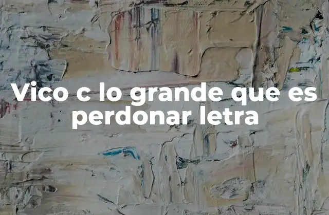 Vico C Lo Grande que es Perdonar Letra