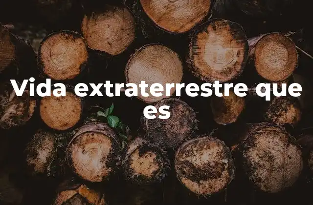 Vida Extraterrestre que es