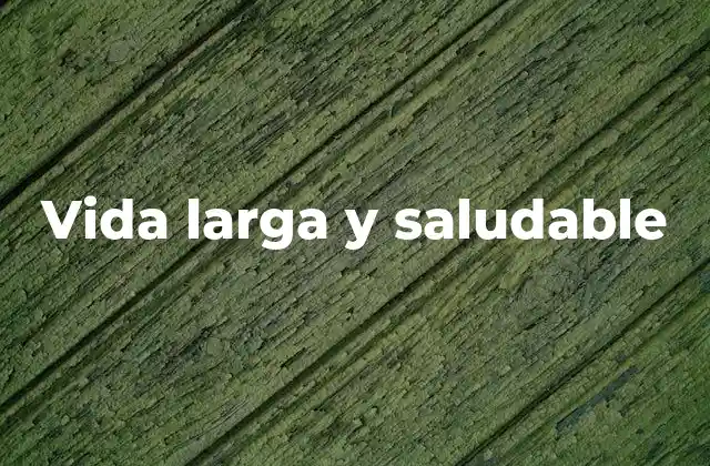 Vida Larga y Saludable
